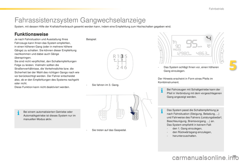 PEUGEOT 2008 2016 Betriebsanleitungen (in German) 99
2008_de_Chap05_conduite_ed01-2016
Fahrassistenzsystem Gangwechselanzeige
Funktionsweise
- Sie fahren im 3. Gang. Beispiel:
-
S
ie treten auf das Gaspedal. -
D
as System schlägt Ihnen vor, eine PEUGEOT 2008 2016 Betriebsanleitungen (in German) 99
2008_de_Chap05_conduite_ed01-2016
Fahrassistenzsystem Gangwechselanzeige
Funktionsweise
- Sie fahren im 3. Gang. Beispiel:
-
S
ie treten auf das Gaspedal. -
D
as System schlägt Ihnen vor, eine