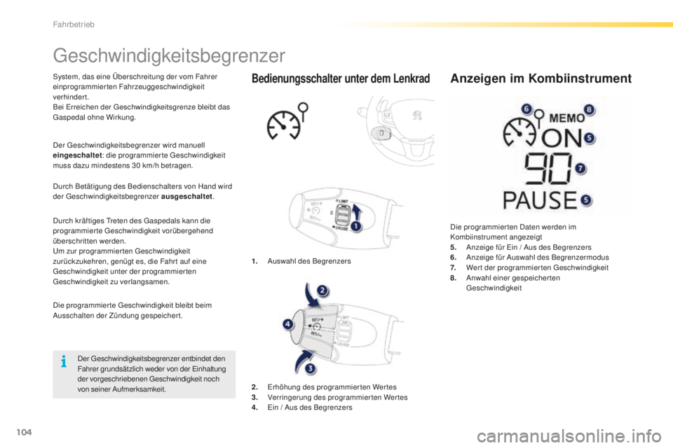 PEUGEOT 2008 2016 Betriebsanleitungen (in German) 104
2008_de_Chap05_conduite_ed01-2016
Geschwindigkeitsbegrenzer
System, das eine Überschreitung der vom Fahrer
einprogrammierten Fahrzeuggeschwindigkeit
verhindert.
Bei Erreichen der Geschwindigkei PEUGEOT 2008 2016 Betriebsanleitungen (in German) 104
2008_de_Chap05_conduite_ed01-2016
Geschwindigkeitsbegrenzer
System, das eine Überschreitung der vom Fahrer
einprogrammierten Fahrzeuggeschwindigkeit
verhindert.
Bei Erreichen der Geschwindigkei