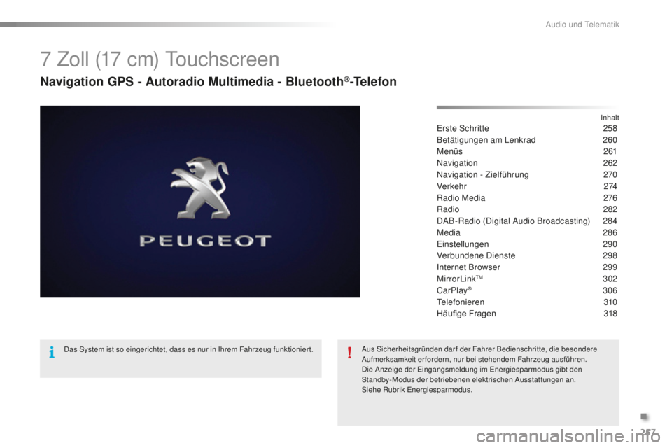 PEUGEOT 2008 2016  Betriebsanleitungen (in German) 257
2008_de_Chap12b_SMEGplus_ed01-2016
7 Zoll (17 cm) Touchscreen
Navigation GPS - Autoradio Multimedia - Bluetooth®-Telefon
InhaltErste Schritte 258
Betätigungen am Lenkrad  
2
 60
Menüs
 2

61
Na