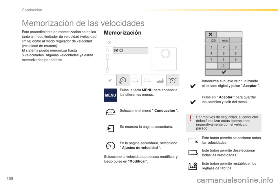 PEUGEOT 2008 2016 Manual del propietario (in Spanish) 108
2008_es_Chap05_conduite_ed01-2016
Memorización de las velocidades
Memorización
Pulse la tecla MENU para acceder a
los diferentes menús.
Por motivos de seguridad, el conductor
deberá realizar PEUGEOT 2008 2016 Manual del propietario (in Spanish) 108
2008_es_Chap05_conduite_ed01-2016
Memorización de las velocidades
Memorización
Pulse la tecla MENU para acceder a
los diferentes menús.
Por motivos de seguridad, el conductor
deberá realizar