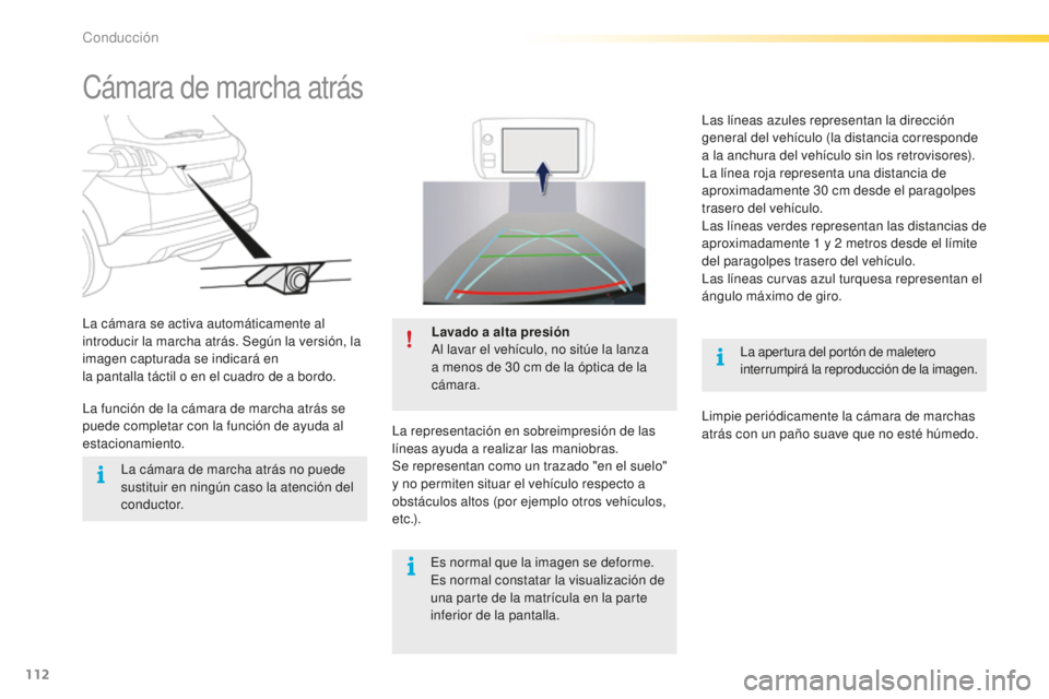PEUGEOT 2008 2016 Manual del propietario (in Spanish) 112
2008_es_Chap05_conduite_ed01-2016
Cámara de marcha atrás
La apertura del portón de maletero
interrumpirá la reproducción de la imagen.
La cámara se activa automáticamente al
introducir la PEUGEOT 2008 2016 Manual del propietario (in Spanish) 112
2008_es_Chap05_conduite_ed01-2016
Cámara de marcha atrás
La apertura del portón de maletero
interrumpirá la reproducción de la imagen.
La cámara se activa automáticamente al
introducir la
