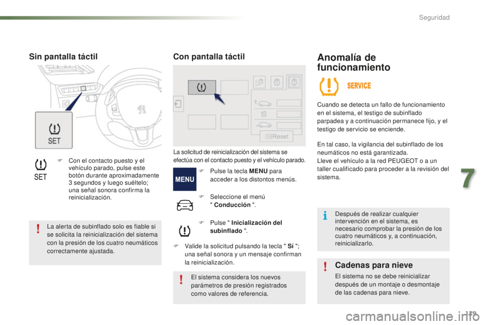 PEUGEOT 2008 2016 Manual del propietario (in Spanish) 139
2008_es_Chap07_securite_ed01-2016
F Con el contacto puesto y el vehículo parado, pulse este
botón durante aproximadamente
3
segundos y luego suéltelo;
una señal sonora confirma la
reinic PEUGEOT 2008 2016 Manual del propietario (in Spanish) 139
2008_es_Chap07_securite_ed01-2016
F Con el contacto puesto y el vehículo parado, pulse este
botón durante aproximadamente
3
segundos y luego suéltelo;
una señal sonora confirma la
reinic