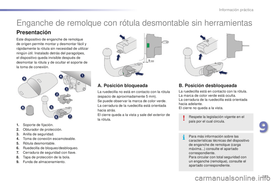 PEUGEOT 2008 2016 Manual del propietario (in Spanish) 225
2008_es_Chap09_info-pratiques_ed01-2016
Enganche de remolque con rótula desmontable sin herramientas
Presentación
Este dispositivo de enganche de remolque
de origen permite montar y desmontar f PEUGEOT 2008 2016 Manual del propietario (in Spanish) 225
2008_es_Chap09_info-pratiques_ed01-2016
Enganche de remolque con rótula desmontable sin herramientas
Presentación
Este dispositivo de enganche de remolque
de origen permite montar y desmontar f