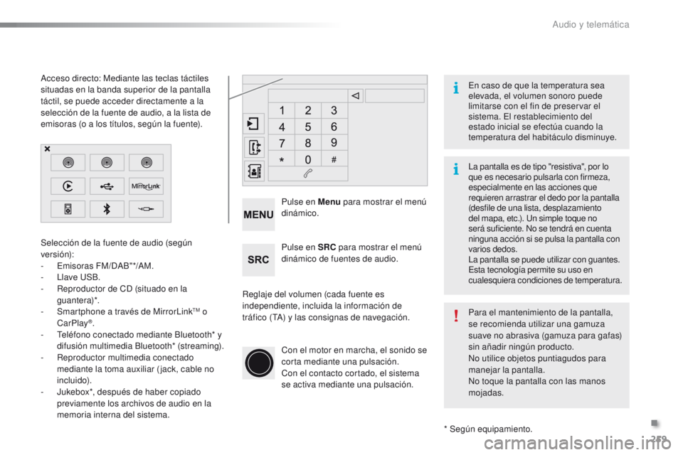 PEUGEOT 2008 2016 Manual del propietario (in Spanish) 259
2008_es_Chap12b_SMEGplus_ed01-2016
Reglaje del volumen (cada fuente es
independiente, incluida la información de
tráfico (TA) y las consignas de navegación.Pulse en Menu
para mostrar el men PEUGEOT 2008 2016 Manual del propietario (in Spanish) 259
2008_es_Chap12b_SMEGplus_ed01-2016
Reglaje del volumen (cada fuente es
independiente, incluida la información de
tráfico (TA) y las consignas de navegación.Pulse en Menu
para mostrar el men