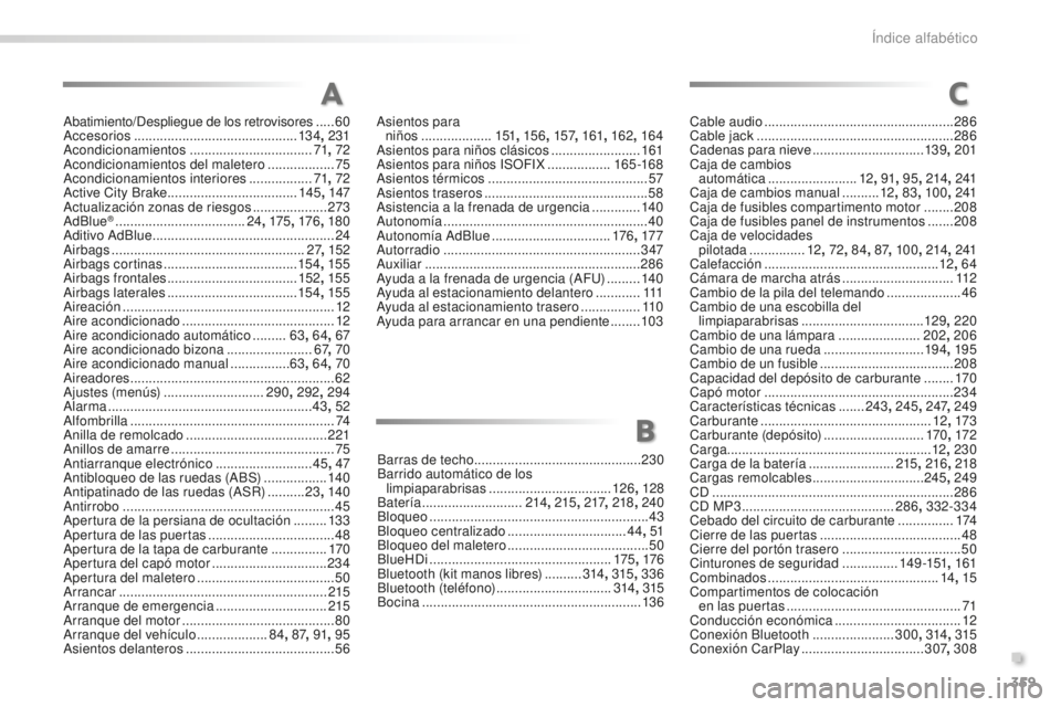 PEUGEOT 2008 2016 Manual del propietario (in Spanish) 359
2008_es_Chap13_index-alpha_ed01-2016
Abatimiento/Despliegue de los retrovisores .....60
Accesorios ............................................ 13 4, 231
Acondicionamientos
................... PEUGEOT 2008 2016 Manual del propietario (in Spanish) 359
2008_es_Chap13_index-alpha_ed01-2016
Abatimiento/Despliegue de los retrovisores .....60
Accesorios ............................................ 13 4, 231
Acondicionamientos
...................
