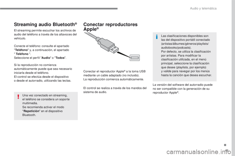 PEUGEOT 2008 2016 Manual del propietario (in Spanish) 45
2008-additif_es_Chap12b_SMEGplus_ed01-2016
Streaming audio Bluetooth®
El streaming permite escuchar los archivos de
audio del teléfono a través de los altavoces del
vehículo.
Conecte el telé PEUGEOT 2008 2016 Manual del propietario (in Spanish) 45
2008-additif_es_Chap12b_SMEGplus_ed01-2016
Streaming audio Bluetooth®
El streaming permite escuchar los archivos de
audio del teléfono a través de los altavoces del
vehículo.
Conecte el telé