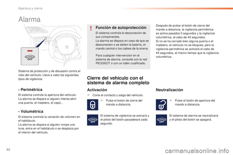 PEUGEOT 2008 2016 Manual del propietario (in Spanish) 52
2008_es_Chap02_ouvertures_ed01-2016
Sistema de protección y de disuasión contra el
robo del vehículo. Lleva a cabo los siguientes
tipos de vigilancia:
Alarma
- Perimétrica
El sistema controla PEUGEOT 2008 2016 Manual del propietario (in Spanish) 52
2008_es_Chap02_ouvertures_ed01-2016
Sistema de protección y de disuasión contra el
robo del vehículo. Lleva a cabo los siguientes
tipos de vigilancia:
Alarma
- Perimétrica
El sistema controla