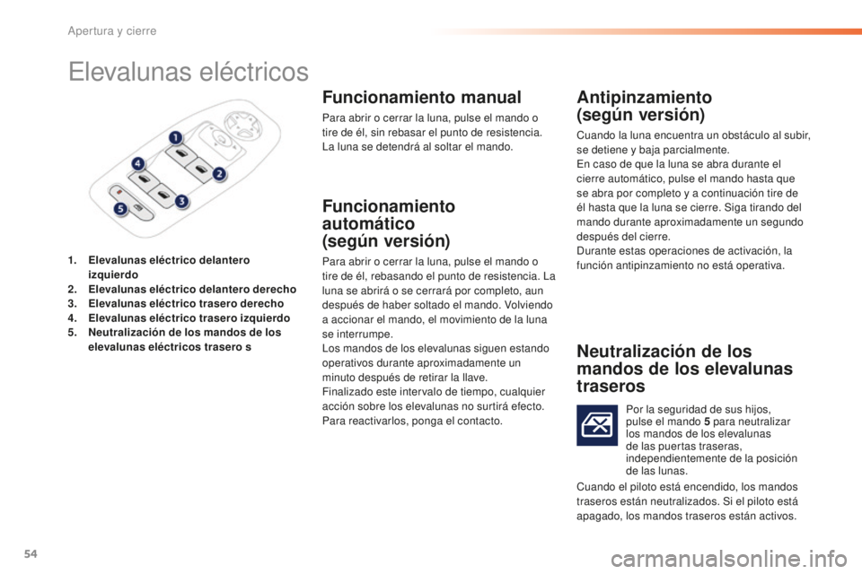 PEUGEOT 2008 2016 Manual del propietario (in Spanish) 54
2008_es_Chap02_ouvertures_ed01-2016
Elevalunas eléctricos
1. Elevalunas eléctrico delantero izquierdo
2.
E
levalunas eléctrico delantero derecho
3.
E
levalunas eléctrico trasero derecho
4.
PEUGEOT 2008 2016 Manual del propietario (in Spanish) 54
2008_es_Chap02_ouvertures_ed01-2016
Elevalunas eléctricos
1. Elevalunas eléctrico delantero izquierdo
2.
E
levalunas eléctrico delantero derecho
3.
E
levalunas eléctrico trasero derecho
4.