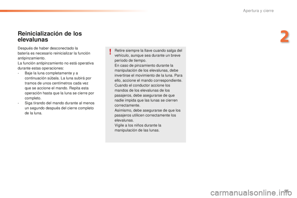 PEUGEOT 2008 2016 Manual del propietario (in Spanish) 55
2008_es_Chap02_ouvertures_ed01-2016
Reinicialización de los
elevalunas
Después de haber desconectado la
batería es necesario reinicializar la función
antipinzamiento.
La función antipinzami PEUGEOT 2008 2016 Manual del propietario (in Spanish) 55
2008_es_Chap02_ouvertures_ed01-2016
Reinicialización de los
elevalunas
Después de haber desconectado la
batería es necesario reinicializar la función
antipinzamiento.
La función antipinzami