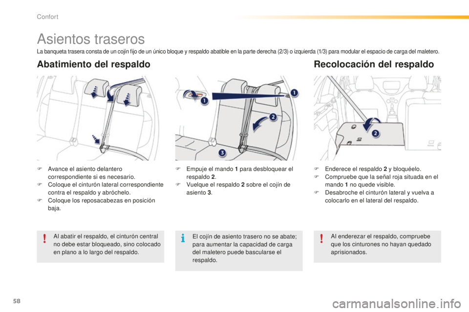 PEUGEOT 2008 2016 Manual del propietario (in Spanish) 58
2008_es_Chap03_confort_ed01-2016
Asientos traseros
F Avance el asiento delantero correspondiente si es necesario.
F
C
oloque el cinturón lateral correspondiente
contra el respaldo y abróchelo PEUGEOT 2008 2016 Manual del propietario (in Spanish) 58
2008_es_Chap03_confort_ed01-2016
Asientos traseros
F Avance el asiento delantero correspondiente si es necesario.
F
C
oloque el cinturón lateral correspondiente
contra el respaldo y abróchelo