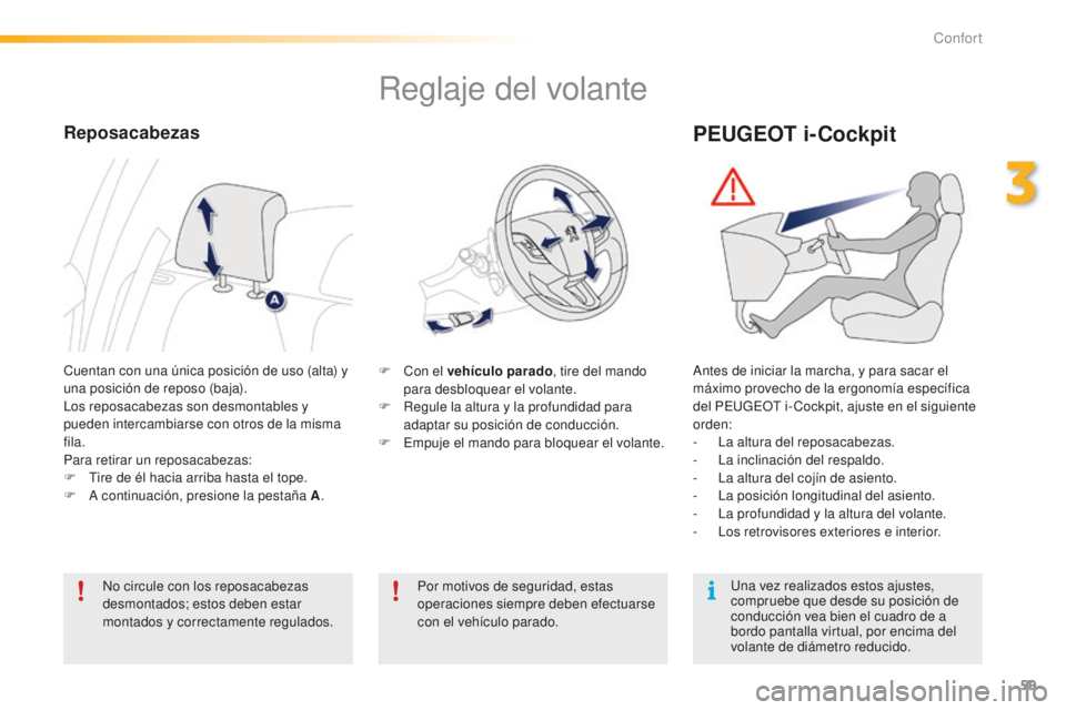 PEUGEOT 2008 2016 Manual del propietario (in Spanish) 59
2008_es_Chap03_confort_ed01-2016
Reglaje del volante
F Con el vehículo parado, tire del mando
para desbloquear el volante.
F
R
egule la altura y la profundidad para
adaptar su posición de co PEUGEOT 2008 2016 Manual del propietario (in Spanish) 59
2008_es_Chap03_confort_ed01-2016
Reglaje del volante
F Con el vehículo parado, tire del mando
para desbloquear el volante.
F
R
egule la altura y la profundidad para
adaptar su posición de co