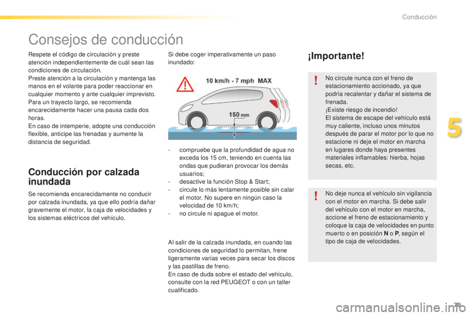 PEUGEOT 2008 2016 Manual del propietario (in Spanish) 79
2008_es_Chap05_conduite_ed01-2016
Consejos de conducción
Respete el código de circulación y preste
atención independientemente de cuál sean las
condiciones de circulación.
Preste atención PEUGEOT 2008 2016 Manual del propietario (in Spanish) 79
2008_es_Chap05_conduite_ed01-2016
Consejos de conducción
Respete el código de circulación y preste
atención independientemente de cuál sean las
condiciones de circulación.
Preste atención