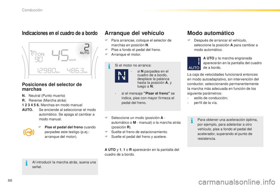 PEUGEOT 2008 2016 Manual del propietario (in Spanish) 88
2008_es_Chap05_conduite_ed01-2016
Al introducir la marcha atrás, suena una
señal.Si el motor no arranca:
Para obtener una aceleración óptima,
por ejemplo, para adelantar a otro
vehículo, pi PEUGEOT 2008 2016 Manual del propietario (in Spanish) 88
2008_es_Chap05_conduite_ed01-2016
Al introducir la marcha atrás, suena una
señal.Si el motor no arranca:
Para obtener una aceleración óptima,
por ejemplo, para adelantar a otro
vehículo, pi