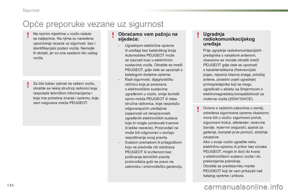 PEUGEOT 2008 2016 Upute Za Rukovanje (in Croatian) 134
2008_hr_Chap07_securite_ed01-2016
Opće preporuke vezane uz sigurnost
Na raznim mjestima u vozilu nalaze
se naljepnice. Na njima su navedena
upozorenja vezana uz sigurnost, kao i
identifikacijs PEUGEOT 2008 2016 Upute Za Rukovanje (in Croatian) 134
2008_hr_Chap07_securite_ed01-2016
Opće preporuke vezane uz sigurnost
Na raznim mjestima u vozilu nalaze
se naljepnice. Na njima su navedena
upozorenja vezana uz sigurnost, kao i
identifikacijs