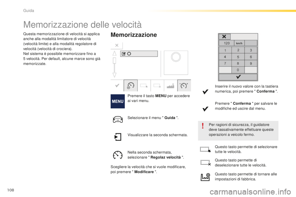 PEUGEOT 2008 2016 Manuale duso (in Italian) 108
2008_it_Chap05_conduite_ed01-2016
Memorizzazione delle velocità
Memorizzazione
Premere il tasto MENU per accedere
ai vari menu.
Per ragioni di sicurezza, il guidatore
deve tassativamente effett PEUGEOT 2008 2016 Manuale duso (in Italian) 108
2008_it_Chap05_conduite_ed01-2016
Memorizzazione delle velocità
Memorizzazione
Premere il tasto MENU per accedere
ai vari menu.
Per ragioni di sicurezza, il guidatore
deve tassativamente effett