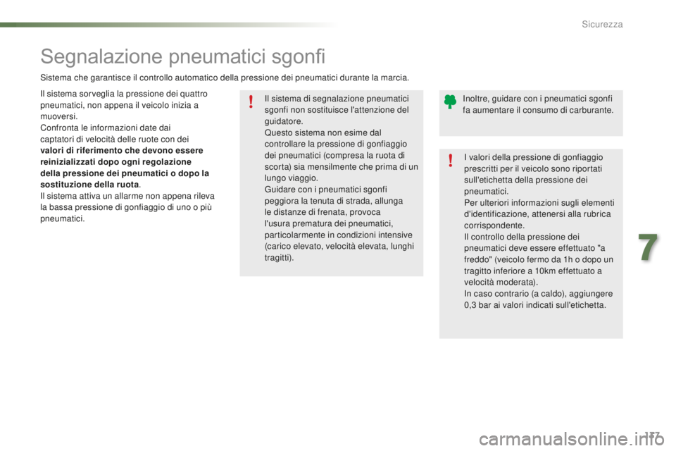 PEUGEOT 2008 2016 Manuale duso (in Italian) 137
2008_it_Chap07_securite_ed01-2016
Il sistema di segnalazione pneumatici
sgonfi non sostituisce l'attenzione del
guidatore.
Questo sistema non esime dal
controllare la pressione di gonfiaggi PEUGEOT 2008 2016 Manuale duso (in Italian) 137
2008_it_Chap07_securite_ed01-2016
Il sistema di segnalazione pneumatici
sgonfi non sostituisce l'attenzione del
guidatore.
Questo sistema non esime dal
controllare la pressione di gonfiaggi