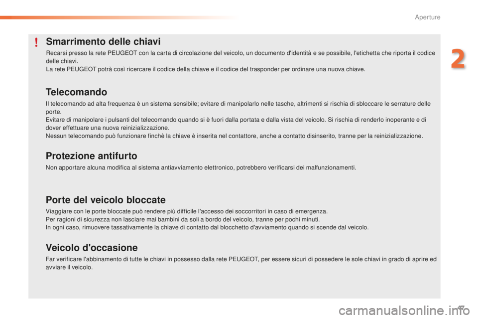 PEUGEOT 2008 2016 Manuale duso (in Italian) 47
2008_it_Chap02_ouvertures_ed01-2016
Smarrimento delle chiavi
Recarsi presso la rete PEUGEOT con la carta di circolazione del veicolo, un documento d'identità e se possibile, l'etichetta ch PEUGEOT 2008 2016 Manuale duso (in Italian) 47
2008_it_Chap02_ouvertures_ed01-2016
Smarrimento delle chiavi
Recarsi presso la rete PEUGEOT con la carta di circolazione del veicolo, un documento d'identità e se possibile, l'etichetta ch