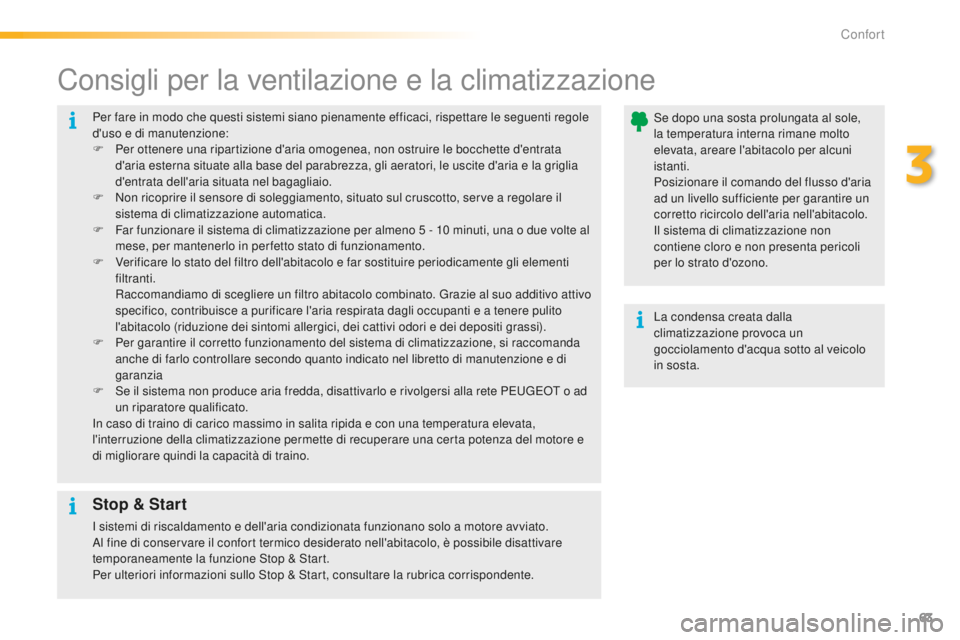 PEUGEOT 2008 2016 Manuale duso (in Italian) 63
2008_it_Chap03_confort_ed01-2016
Per fare in modo che questi sistemi siano pienamente efficaci, rispettare le seguenti regole
d'uso e di manutenzione:
F
Pe
r ottenere una ripartizione d' PEUGEOT 2008 2016 Manuale duso (in Italian) 63
2008_it_Chap03_confort_ed01-2016
Per fare in modo che questi sistemi siano pienamente efficaci, rispettare le seguenti regole
d'uso e di manutenzione:
F
Pe
r ottenere una ripartizione d'