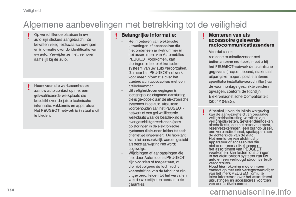 PEUGEOT 2008 2016 Instructieboekje (in Dutch) 134
2008_nl_Chap07_securite_ed01-2016
Algemene aanbevelingen met betrekking tot de veiligheid
Op verschillende plaatsen in uw
auto zijn stickers aangebracht. Ze
bevatten veiligheidswaarschuwingen
e PEUGEOT 2008 2016 Instructieboekje (in Dutch) 134
2008_nl_Chap07_securite_ed01-2016
Algemene aanbevelingen met betrekking tot de veiligheid
Op verschillende plaatsen in uw
auto zijn stickers aangebracht. Ze
bevatten veiligheidswaarschuwingen
e