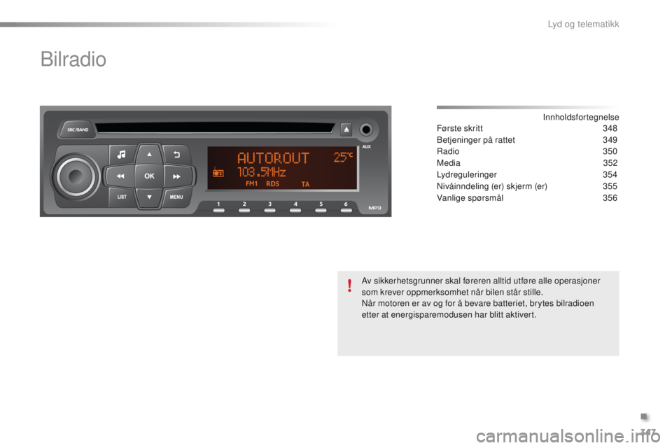 PEUGEOT 2008 2016  Instruksjoner for bruk (in Norwegian) 347
2008 _no_Chap12d_ RDe1_ed01-2016
Bilradio
Innholdsfortegnelse
Første skritt
 3 48
Betjeninger på rattet
 
3
 49
Radio
  350
Media
 
3
 52
Lydreguleringer
 

354
Nivåinndeling (er) skjerm (er)
 