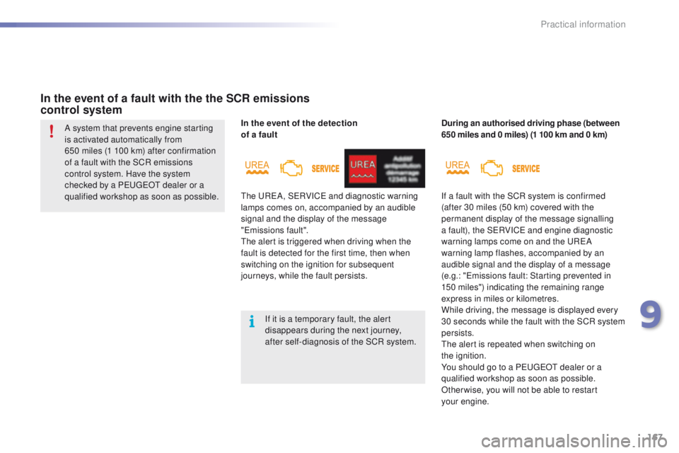 PEUGEOT 2008 2015  Owners Manual 167
2008_en_Chap09_info-pratiques_ed01-2015
In the event of the detection  
of a fault
In the event of a fault with the the SCR emissions  
control system
During an authorised driving phase (between 
