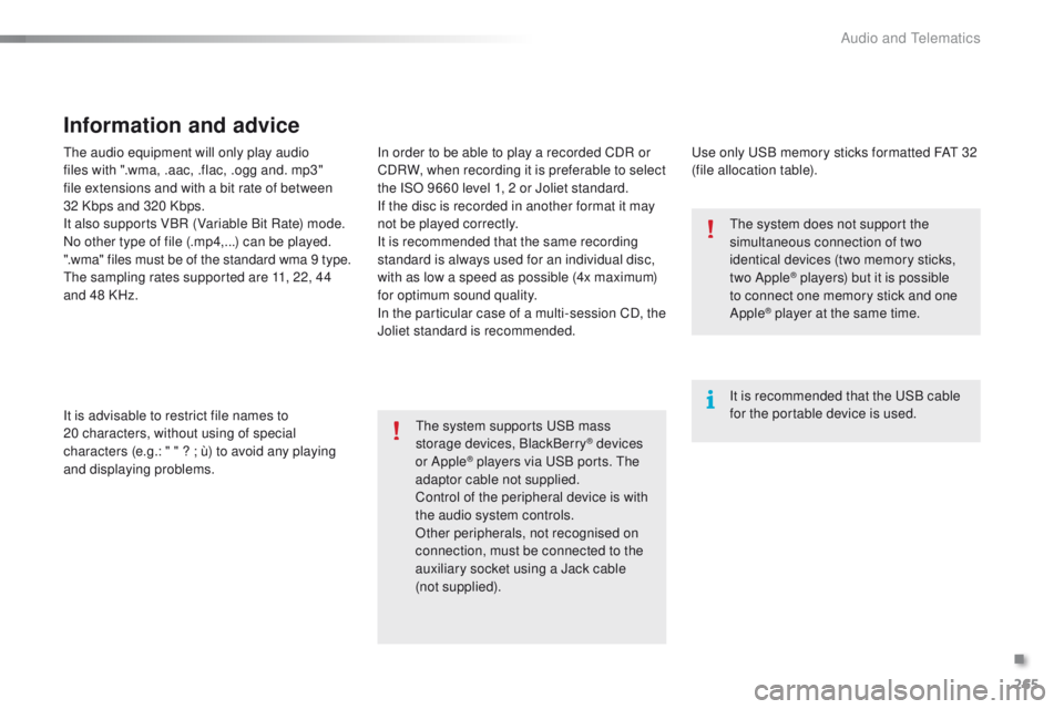 PEUGEOT 2008 2015 Owners Manual 265
2008_en_Chap12b_SMEGplus_ed01-2015
The audio equipment will only play audio
files with ".wma, .aac, .flac, .ogg and. mp3"
file extensions and with a bit rate of between
32 Kbps and 320 PEUGEOT 2008 2015 Owners Manual 265
2008_en_Chap12b_SMEGplus_ed01-2015
The audio equipment will only play audio
files with ".wma, .aac, .flac, .ogg and. mp3"
file extensions and with a bit rate of between
32 Kbps and 320