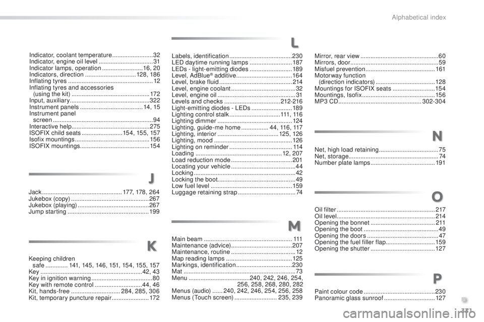 PEUGEOT 2008 2015  Owners Manual 331
2008_en_Chap13_index-alpha_ed01-2015
Main beam .................................................... 111
Maintenance (advice)  .................................... 207
Maintenance, routine
 

.....