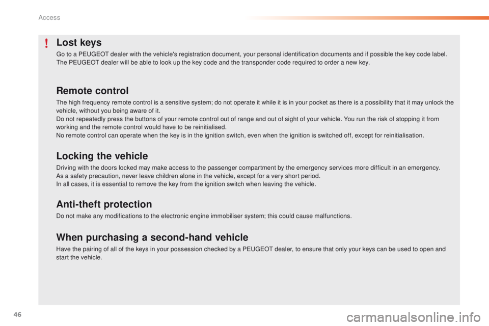 PEUGEOT 2008 2015 Owners Manual 46
2008_en_Chap02_ouvertures_ed01-2015
Lost keys
Go to a PEUGEOT dealer with the vehicle's registration document, your personal identification documents and if possible the key code label.
The PEU PEUGEOT 2008 2015 Owners Manual 46
2008_en_Chap02_ouvertures_ed01-2015
Lost keys
Go to a PEUGEOT dealer with the vehicle's registration document, your personal identification documents and if possible the key code label.
The PEU