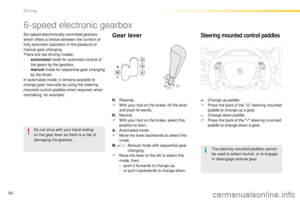 PEUGEOT 2008 2015 Owners Manual 86
2008_en_Chap05_conduite_ed01-2015
6-speed electronic gearbox
Six-speed electronically controlled gearbox
which offers a choice between the comfort of
fully automatic operation or the pleasure of PEUGEOT 2008 2015 Owners Manual 86
2008_en_Chap05_conduite_ed01-2015
6-speed electronic gearbox
Six-speed electronically controlled gearbox
which offers a choice between the comfort of
fully automatic operation or the pleasure of