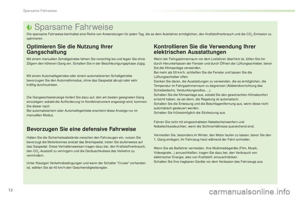 PEUGEOT 2008 2015 Betriebsanleitungen (in German) 12
2008_de_Chap00c_eco-conduite_ed01-2015
Sparsame Fahrweise
Die sparsame Fahr weise beinhaltet eine Reihe von Anwendungen für jeden Tag, die es dem Autofahrer ermöglichen, den Kraftstoffverbrauch u PEUGEOT 2008 2015 Betriebsanleitungen (in German) 12
2008_de_Chap00c_eco-conduite_ed01-2015
Sparsame Fahrweise
Die sparsame Fahr weise beinhaltet eine Reihe von Anwendungen für jeden Tag, die es dem Autofahrer ermöglichen, den Kraftstoffverbrauch u
