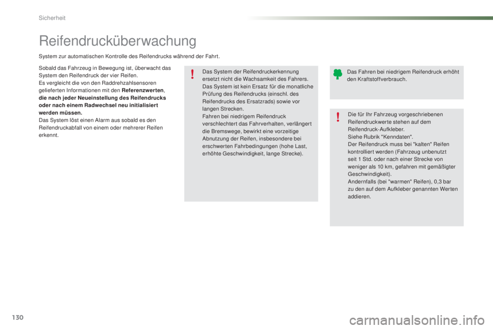 PEUGEOT 2008 2015  Betriebsanleitungen (in German) 130
2008_de_Chap07_securite_ed01-2015
Das System der Reifendruckerkennung 
ersetzt nicht die Wachsamkeit des Fahrers.
Das System ist kein Ersatz für die monatliche 
Prüfung des Reifendrucks (einschl