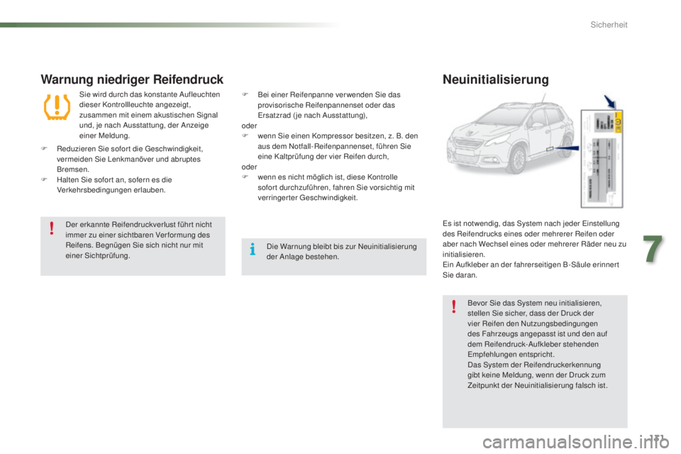 PEUGEOT 2008 2015  Betriebsanleitungen (in German) 131
2008_de_Chap07_securite_ed01-2015
Warnung niedriger Reifendruck
Sie wird durch das konstante Aufleuchten 
dieser Kontrollleuchte angezeigt, 
zusammen mit einem akustischen Signal 
und, je nach Aus