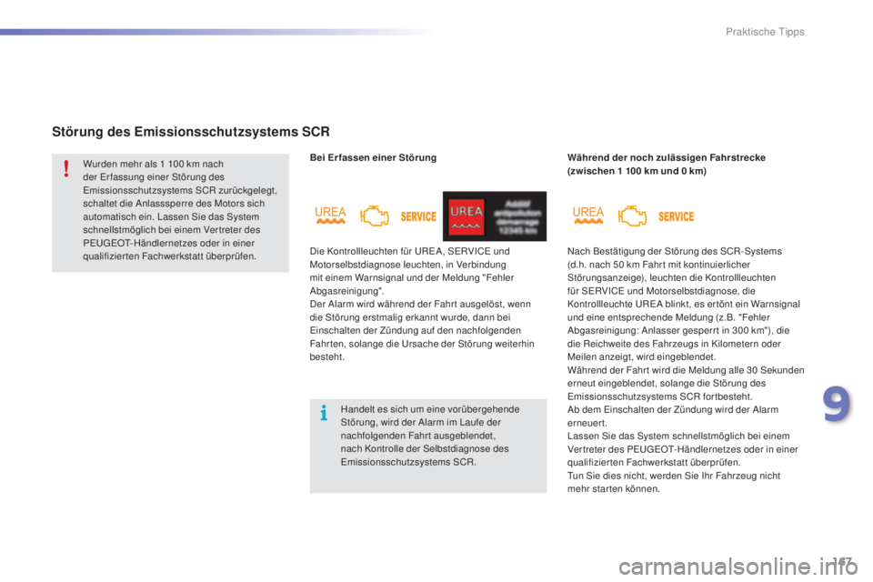 PEUGEOT 2008 2015  Betriebsanleitungen (in German) 167
2008_de_Chap09_info-pratiques_ed01-2015
Bei Erfassen einer Störung
Störung des Emissionsschutzsystems SCR
Während der noch zulässigen Fahrstrecke 
(zwischen 1  100   km und 0   km)
Wurden mehr