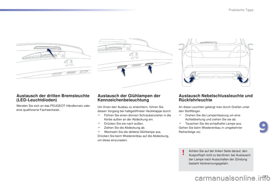 PEUGEOT 2008 2015 Betriebsanleitungen (in German) 191
2008_de_Chap09_info-pratiques_ed01-2015
Austausch der dritten Bremsleuchte
(LED-Leuchtdioden)
Wenden Sie sich an das PEUGEOT-Händlernetz oder
eine qualifizierte Fachwerkstatt.
Austausch der Gl PEUGEOT 2008 2015 Betriebsanleitungen (in German) 191
2008_de_Chap09_info-pratiques_ed01-2015
Austausch der dritten Bremsleuchte
(LED-Leuchtdioden)
Wenden Sie sich an das PEUGEOT-Händlernetz oder
eine qualifizierte Fachwerkstatt.
Austausch der Gl