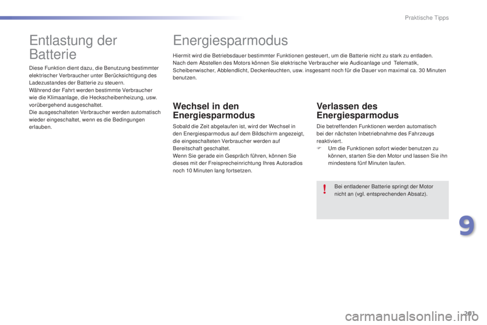 PEUGEOT 2008 2015 Betriebsanleitungen (in German) 201
2008_de_Chap09_info-pratiques_ed01-2015
Hiermit wird die Betriebsdauer bestimmter Funktionen gesteuer t, um die Batterie nicht zu stark zu entladen.
Nach dem Abstellen des Motors können Sie elekt PEUGEOT 2008 2015 Betriebsanleitungen (in German) 201
2008_de_Chap09_info-pratiques_ed01-2015
Hiermit wird die Betriebsdauer bestimmter Funktionen gesteuer t, um die Batterie nicht zu stark zu entladen.
Nach dem Abstellen des Motors können Sie elekt