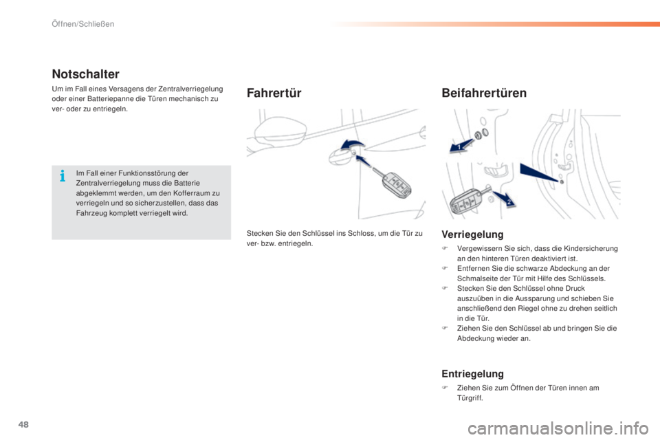 PEUGEOT 2008 2015  Betriebsanleitungen (in German) 48
2008_de_Chap02_ouvertures_ed01-2015
Notschalter
Um im Fall eines Versagens der Zentralverriegelung 
oder einer Batteriepanne die Türen mechanisch zu 
ver- oder zu entriegeln.Fahrertür
Stecken Sie