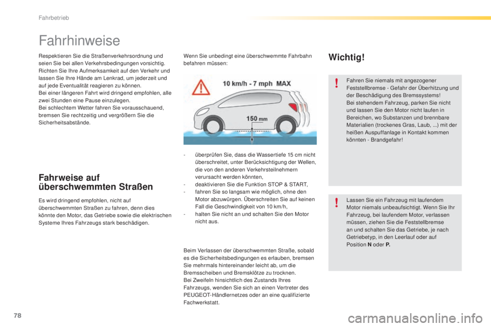 PEUGEOT 2008 2015 Betriebsanleitungen (in German) 78
2008_de_Chap05_conduite_ed01-2015
Fahrhinweise
Respektieren Sie die Straßenverkehrsordnung und
seien Sie bei allen Verkehrsbedingungen vorsichtig.
Richten Sie Ihre Aufmerksamkeit auf den Verkehr PEUGEOT 2008 2015 Betriebsanleitungen (in German) 78
2008_de_Chap05_conduite_ed01-2015
Fahrhinweise
Respektieren Sie die Straßenverkehrsordnung und
seien Sie bei allen Verkehrsbedingungen vorsichtig.
Richten Sie Ihre Aufmerksamkeit auf den Verkehr