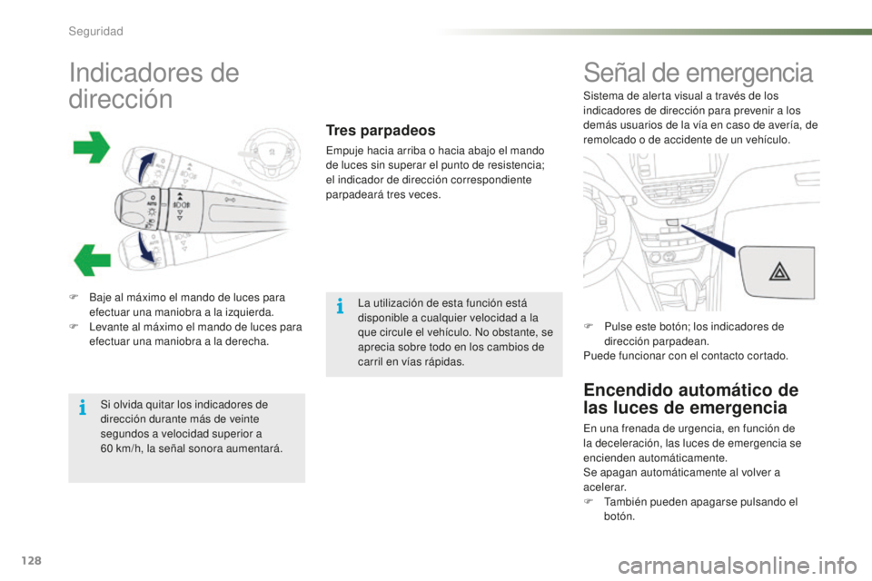 PEUGEOT 2008 2015 Manual del propietario (in Spanish) 128
2008_es_Chap07_securite_ed01-2015
Indicadores de
dirección
F Baje al máximo el mando de luces para efectuar una maniobra a la izquierda.
F
L
evante al máximo el mando de luces para
efectua PEUGEOT 2008 2015 Manual del propietario (in Spanish) 128
2008_es_Chap07_securite_ed01-2015
Indicadores de
dirección
F Baje al máximo el mando de luces para efectuar una maniobra a la izquierda.
F
L
evante al máximo el mando de luces para
efectua