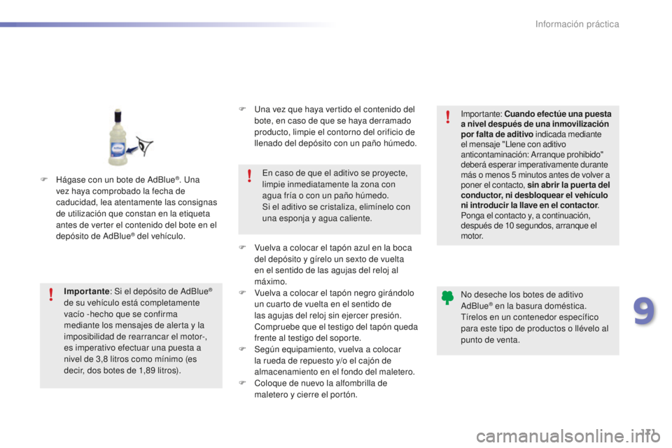 PEUGEOT 2008 2015 Manual del propietario (in Spanish) 171
2008_es_Chap09_info-pratiques_ed01-2015
Importante: Si el depósito de AdBlue®
de su vehículo está completamente
vacío -hecho que se confirma
mediante los mensajes de alerta y la
imposibil PEUGEOT 2008 2015 Manual del propietario (in Spanish) 171
2008_es_Chap09_info-pratiques_ed01-2015
Importante: Si el depósito de AdBlue®
de su vehículo está completamente
vacío -hecho que se confirma
mediante los mensajes de alerta y la
imposibil