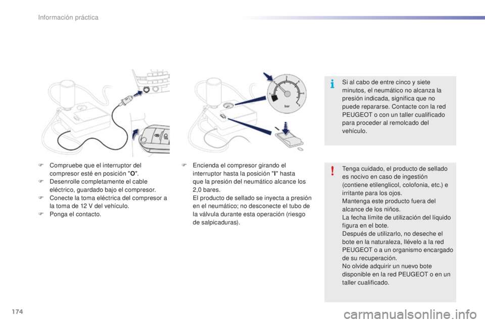 PEUGEOT 2008 2015 Manual del propietario (in Spanish) 174
2008_es_Chap09_info-pratiques_ed01-2015
Tenga cuidado, el producto de sellado
es nocivo en caso de ingestión
(contiene etilenglicol, colofonia, etc.) e
irritante para los ojos.
Mantenga este p PEUGEOT 2008 2015 Manual del propietario (in Spanish) 174
2008_es_Chap09_info-pratiques_ed01-2015
Tenga cuidado, el producto de sellado
es nocivo en caso de ingestión
(contiene etilenglicol, colofonia, etc.) e
irritante para los ojos.
Mantenga este p