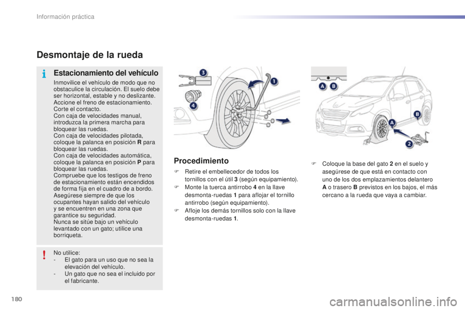 PEUGEOT 2008 2015 Manual del propietario (in Spanish) 180
2008_es_Chap09_info-pratiques_ed01-2015
F Coloque la base del gato 2 en el suelo y
asegúrese de que está en contacto con
uno de los dos emplazamientos delantero
A o trasero B previstos en lo PEUGEOT 2008 2015 Manual del propietario (in Spanish) 180
2008_es_Chap09_info-pratiques_ed01-2015
F Coloque la base del gato 2 en el suelo y
asegúrese de que está en contacto con
uno de los dos emplazamientos delantero
A o trasero B previstos en lo