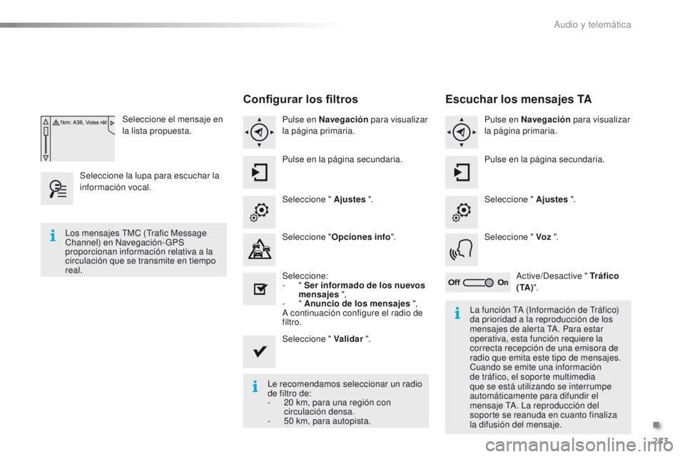PEUGEOT 2008 2015 Manual del propietario (in Spanish) 253
2008_es_Chap12b_SMEGplus_ed01-2015
Seleccione el mensaje en
la lista propuesta.
Seleccione la lupa para escuchar la
información vocal.
Configurar los filtros
Pulse en Navegación para visualiz PEUGEOT 2008 2015 Manual del propietario (in Spanish) 253
2008_es_Chap12b_SMEGplus_ed01-2015
Seleccione el mensaje en
la lista propuesta.
Seleccione la lupa para escuchar la
información vocal.
Configurar los filtros
Pulse en Navegación para visualiz