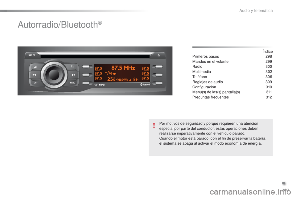 PEUGEOT 2008 2015  Manual del propietario (in Spanish) 297
2008_es_Chap12c_RDE2_ed01-2015
Autorradio/Bluetooth®
Índice
Primeros pasos 2 98
Mandos en el volante
 
2
 99
Radio
 
3
 00
Multimedia
 3

02
Teléfono
 3

06
Reglajes de audio
 
3
 09
Configurac