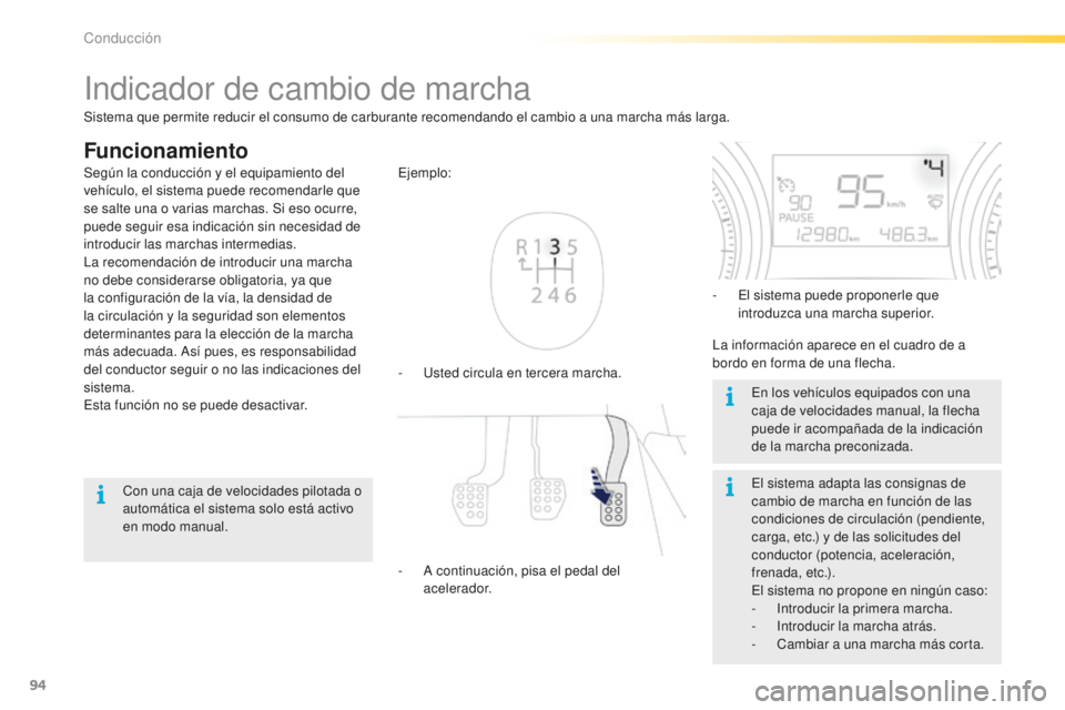 PEUGEOT 2008 2015 Manual del propietario (in Spanish) 94
2008_es_Chap05_conduite_ed01-2015
Indicador de cambio de marcha
Funcionamiento
- Usted circula en tercera marcha. Ejemplo:
-
A c
ontinuación, pisa el pedal del
acelerador. -
E
l sistema pued PEUGEOT 2008 2015 Manual del propietario (in Spanish) 94
2008_es_Chap05_conduite_ed01-2015
Indicador de cambio de marcha
Funcionamiento
- Usted circula en tercera marcha. Ejemplo:
-
A c
ontinuación, pisa el pedal del
acelerador. -
E
l sistema pued