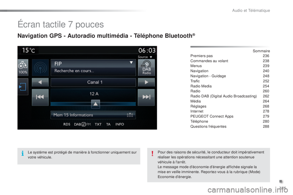 PEUGEOT 2008 2015  Manuel du propriétaire (in French) 235
Écran tactile 7 pouces
Navigation GPS - Autoradio multimédia - Téléphone Bluetooth®
Sommaire
Premiers pas
 2 36
Commandes au volant
 
2
 38
Menus
  239
Navigation
 

240
Navigation - Guidage
