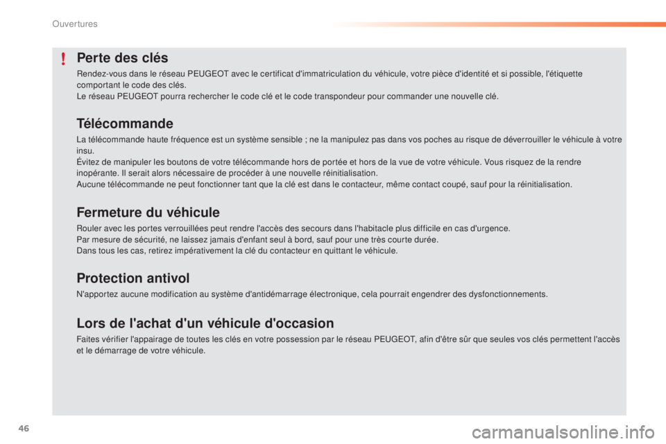 PEUGEOT 2008 2015 Manuel du propriétaire (in French) 46
Perte des clés
Rendez-vous dans le réseau PEUGEOT avec le certificat d'immatriculation du véhicule, votre pièce d'identité et si possible, l'étiquette
comportant le code des clé PEUGEOT 2008 2015 Manuel du propriétaire (in French) 46
Perte des clés
Rendez-vous dans le réseau PEUGEOT avec le certificat d'immatriculation du véhicule, votre pièce d'identité et si possible, l'étiquette
comportant le code des clé