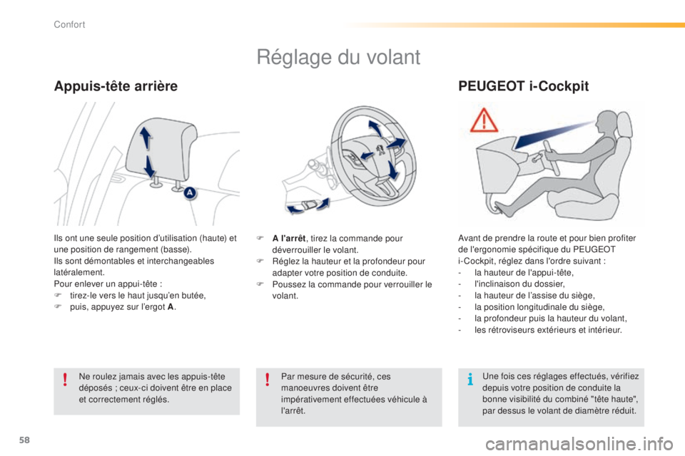 PEUGEOT 2008 2015  Manuel du propriétaire (in French) 58
Réglage du volant
F A l'arrêt, tirez la commande pour 
déverrouiller le volant.
F
 
R
 églez la hauteur et la profondeur pour 
adapter votre position de conduite.
F
 
P
 oussez la commande 