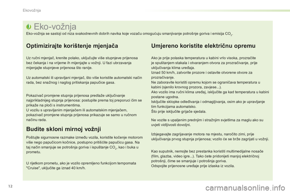 PEUGEOT 2008 2015 Upute Za Rukovanje (in Croatian) 12
2008_hr_Chap00c_eco-conduite_ed01-2015
Eko-vožnja
Eko-vožnja se sastoji od niza svakodnevnih dobrih navika koje vozaču omogućuju smanjivanje potrošnje goriva i emisija CO2.
Optimizirajte kori PEUGEOT 2008 2015 Upute Za Rukovanje (in Croatian) 12
2008_hr_Chap00c_eco-conduite_ed01-2015
Eko-vožnja
Eko-vožnja se sastoji od niza svakodnevnih dobrih navika koje vozaču omogućuju smanjivanje potrošnje goriva i emisija CO2.
Optimizirajte kori