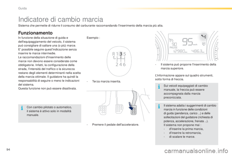PEUGEOT 2008 2015 Manuale duso (in Italian) 94
2008_it_Chap05_conduite_ed01-2015
Indicatore di cambio marcia
Funzionamento
- Terza marcia inserita. Esempio :
-
P
remere il pedale dell'acceleratore. -
I
l sistema può proporre l'inse PEUGEOT 2008 2015 Manuale duso (in Italian) 94
2008_it_Chap05_conduite_ed01-2015
Indicatore di cambio marcia
Funzionamento
- Terza marcia inserita. Esempio :
-
P
remere il pedale dell'acceleratore. -
I
l sistema può proporre l'inse