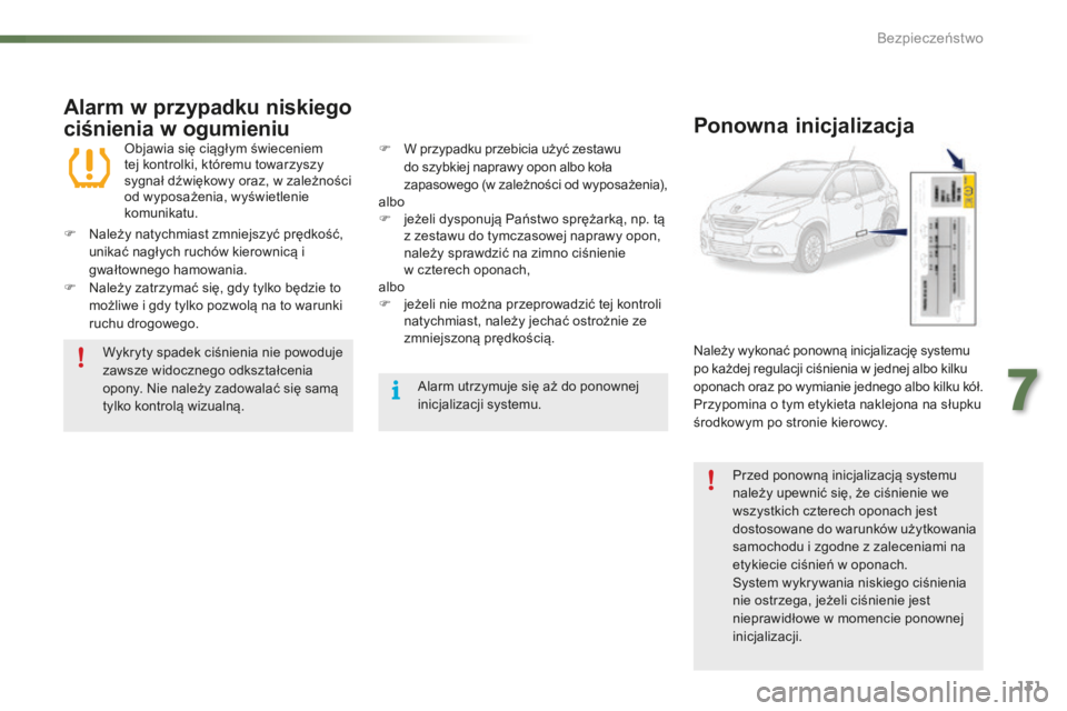 PEUGEOT 2008 2015 Instrukcja obsługi (in Polish) 131
2008_pl_Chap07_securite_ed01-2015
Alarm w przypadku niskiego
ciśnienia w ogumieniu
Objawia się ciągłym świeceniem
tej kontrolki, któremu towarzyszy
sygnał dźwiękowy oraz, w zależnośc PEUGEOT 2008 2015 Instrukcja obsługi (in Polish) 131
2008_pl_Chap07_securite_ed01-2015
Alarm w przypadku niskiego
ciśnienia w ogumieniu
Objawia się ciągłym świeceniem
tej kontrolki, któremu towarzyszy
sygnał dźwiękowy oraz, w zależnośc